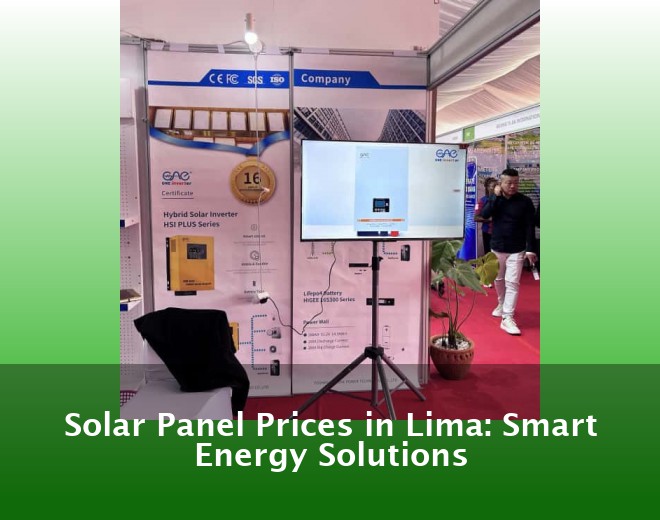 Solar Panel Prices in Lima: Smart Energy Solutions